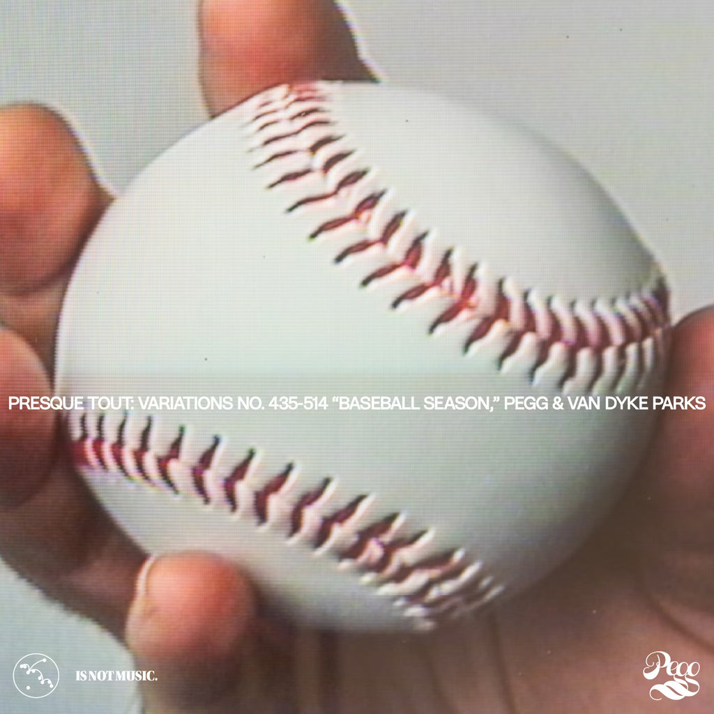 Presque Tout: Variations no. 435-514 “Baseball Season,” Pegg & Van Dyke Parks